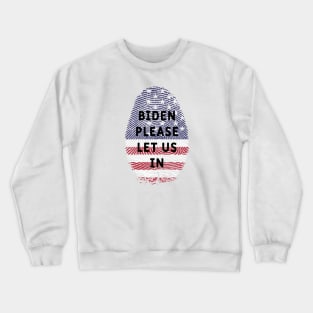 Biden please let us in Crewneck Sweatshirt